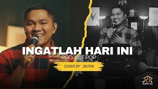 INGATLAH HARI INI  - PROJECT POP  || COVER BY SATRIA