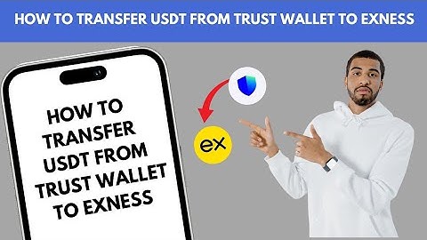 HOW TO TRANSFER USDT FROM TRUST VALID TO EXNESS