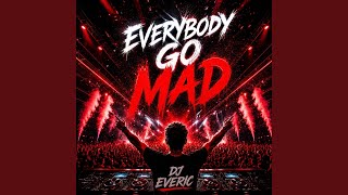 Everybody go mad - DJ EVERIC