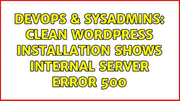 DevOps & SysAdmins: Clean Wordpress installation shows Internal Server Error 500