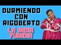 Durmiendo con Rigoberto - La india Yuridia