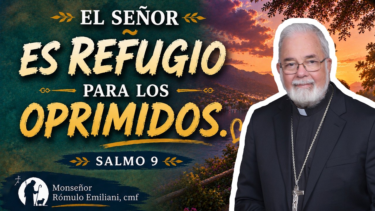 El Señor es refugio para los oprimidos.  Salmo 9