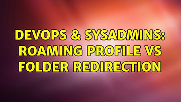 DevOps & SysAdmins: roaming profile vs folder redirection (2 Solutions!!)