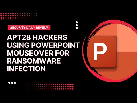 APT28 Hackers Using PowerPoint Mouseover for Ransomware Infection