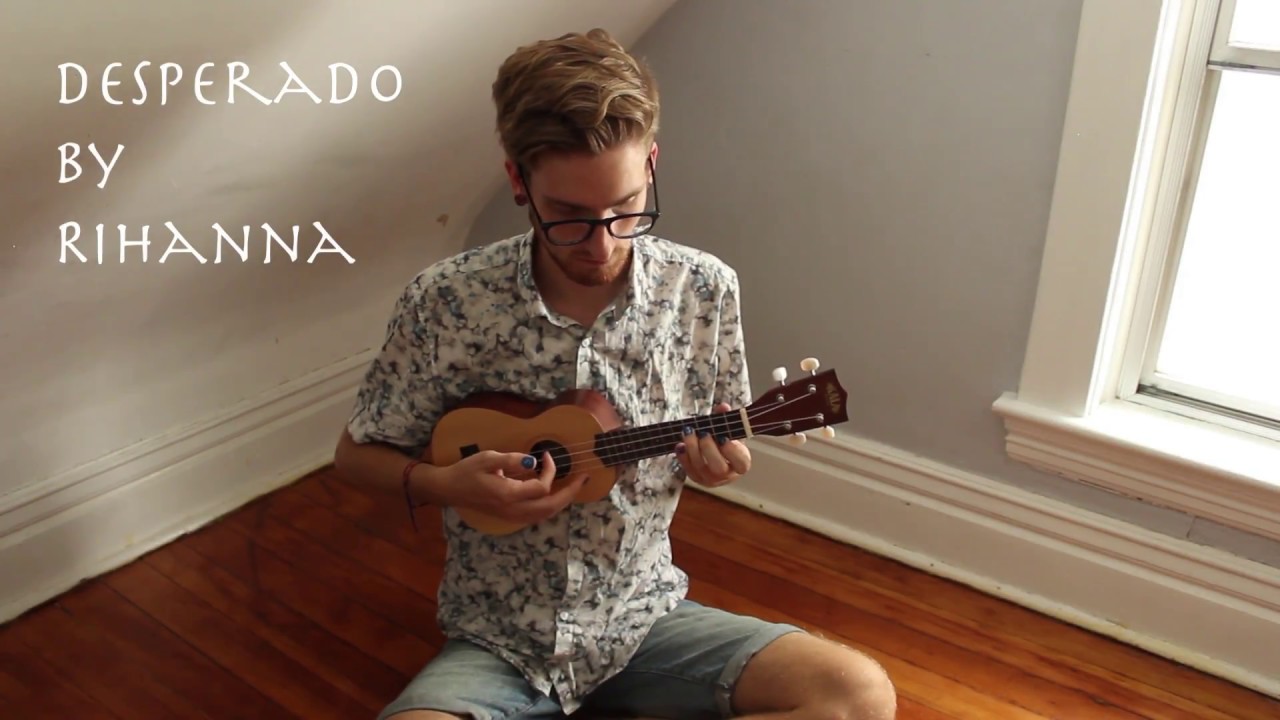 Desperado // Rihanna (Ukulele Cover) - YouTube