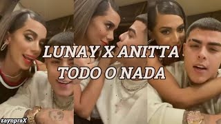 Lunay X Anitta - Todo o Nada (Letra)