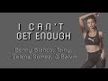 I CAN&#39;T GET ENOUGH  - benny blanco - (Lyrics)