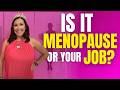 Is Your Job Making Menopause Worse? | When To Stay or Walk Away