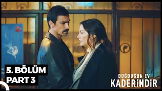 Doğduğun Ev Kaderindir 5. Bölüm Part 3