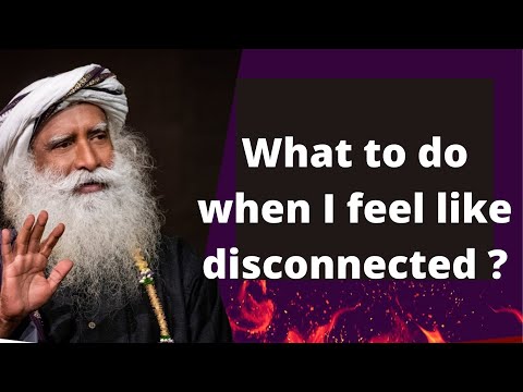 Sadhguru Jv, What To Do When I Feel Like Disconnected