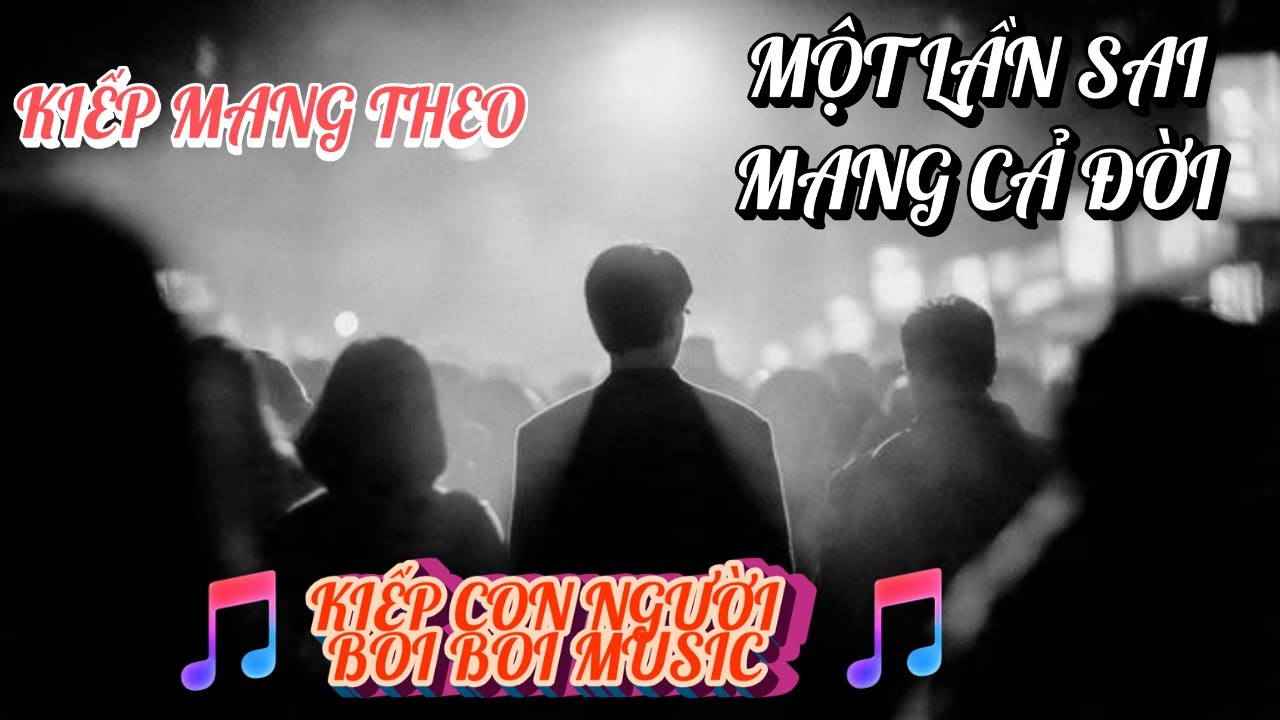 KIẾP MANG THEO | MỘT LẦN SAI MANG CẢ ĐỜI | ĐỜI VÔ THƯỜNG