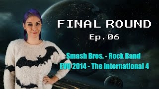 Final round ep 06 - smash bros. rock band evo 2014 ti4