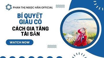 BÍ QUYẾT GIÀU CÓ! CÁCH GIA TĂNG TÀI SẢN | PHAN THỊ NGỌC HÂN Official