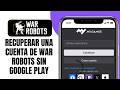 Cómo RECUPERAR Una Cuenta De WAR ROBOTS Sin GOOGLE PLAY
