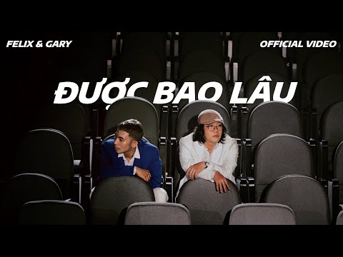 Video Felix & Gary - Được Bao Lâu (Official Music Video) - youtube