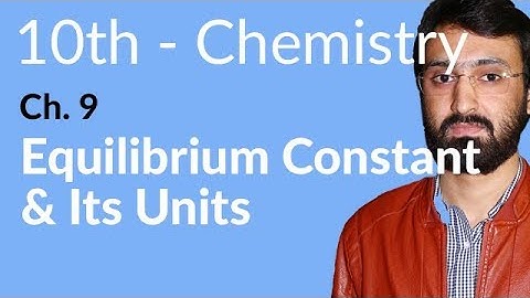 Class 10 Chemistry Chapter 9 - Equilibrium Constant & its Units - 10th Class Chemistry Chapter 1