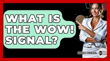 What Is The WOW! Signal? - Physics Frontier