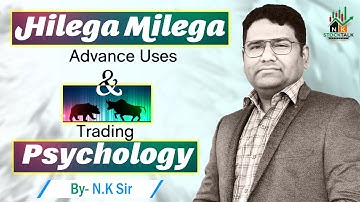Hilega Milega Advance Uses & Trading Psychology || By- N.K Sir | #NKSTOCKTALK