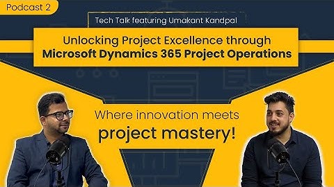 Tech talk Episode 2 | Exploring Microsoft Dynamics 365 Project Operations