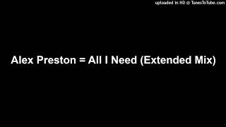 Alex Preston = All I Need (Extended Mix)
