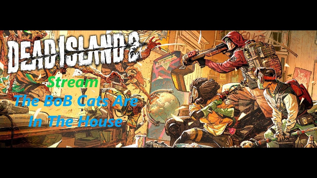 Dead Island 2: Stream: The BoB Cats Are In The House