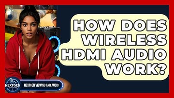 How Does Wireless HDMI Audio Work? - NextGen Viewing and Audio