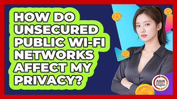 How Do Unsecured Public Wi-Fi Networks Affect My Privacy?