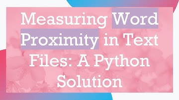 Measuring Word Proximity in Text Files: A Python Solution