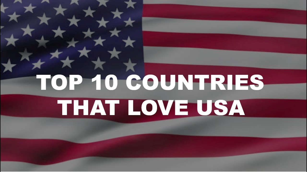 top 10 countries that love us| top 10 countries that love us 2022| countries that love us