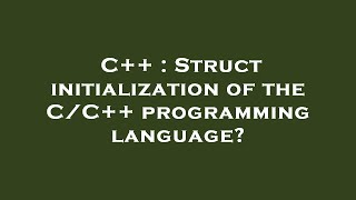 C++ : Struct initialization of the C/C++ programming language? Wealth