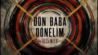 Geçki̇nler - Dön Baba Dönelim