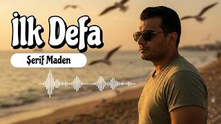 İlk Defa ~ Şerif Maden
