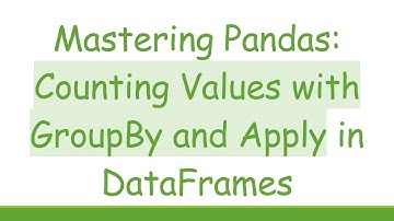 Mastering Pandas: Counting Values with GroupBy and Apply in DataFrames