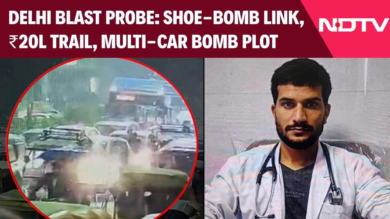 Delhi Blast Probe Explodes Wider Plot: ₹20 Lakh Trail, Multi-Car Bomb Plan & Shoe-Bomb Link