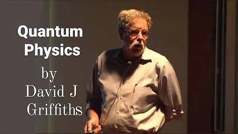 Quantum Physics | Lecture by David J. Griffiths