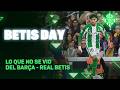 Todo lo que pasó en el #BarçaRealBetis ⚽📺 | BETIS DAY | Real BETIS Balompié