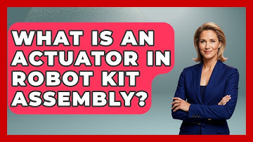 What Is An Actuator In Robot Kit Assembly? - Test