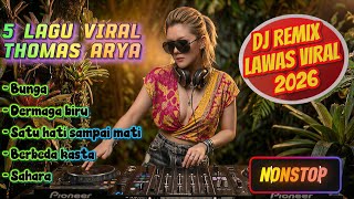 DJ REMIX LAWAS VIRAL 2026 - THOMAS ARYA BUNGA - VIRAL TIKTOK NONSTOP 