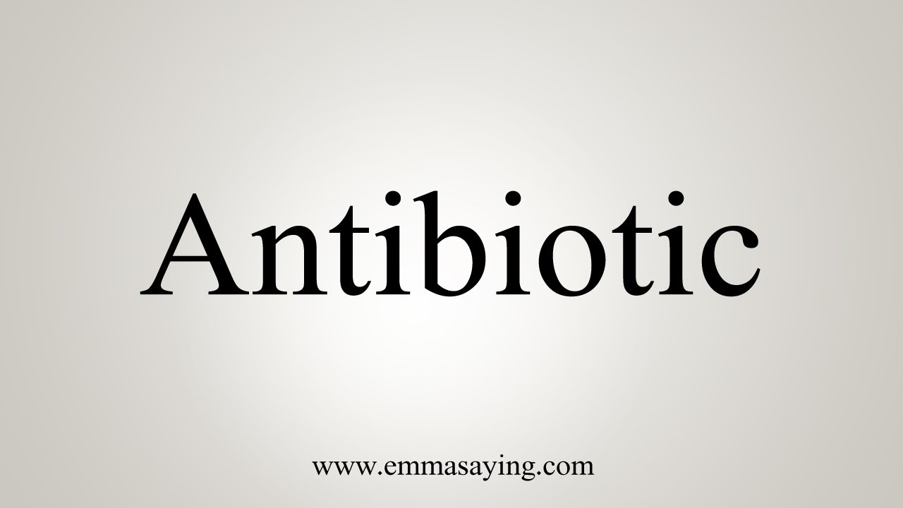 How To Say Antibiotic How To Say Antibiotic