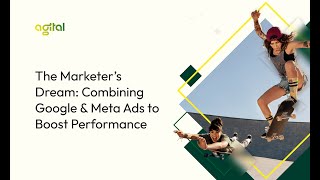 The Marketer’s Dream  Combining Google + Meta Ads to Boost Performance
