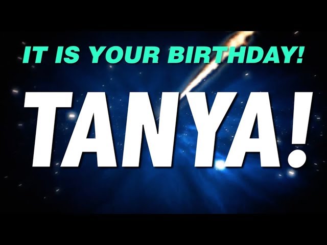 HAPPY BIRTHDAY TANYA! This is your gift.