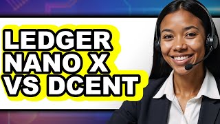 Ledger Nano X vs Dcent - Which is Better?