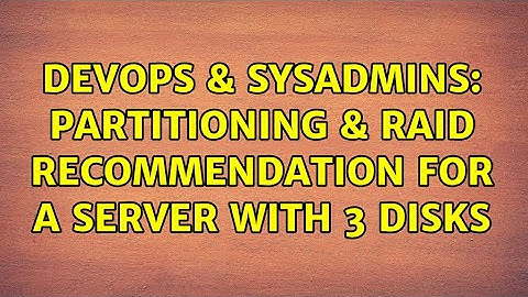 DevOps & SysAdmins: Partitioning & RAID recommendation for a server with 3 disks (3 Solutions!!)
