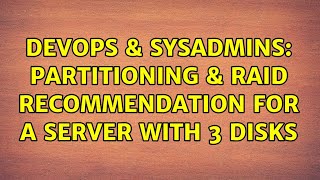 DevOps & SysAdmins: Partitioning & RAID recommendation for a server with 3 disks (3 Solutions!!) Details