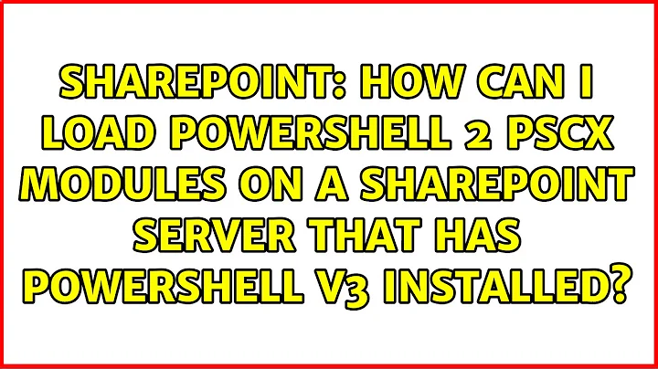 How can I load PowerShell 2 PSCX modules on a SharePoint Server that has PowerShell v3 installed?