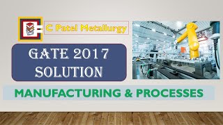 GATE 2017 Manufacturing and Processes Solution