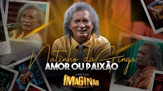 Video thumbnail of "Natinho da Ginga - Amor ou paixão | Acústico Imaginar"