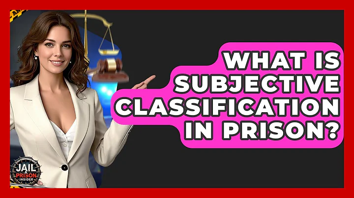 What Is Subjective Classification In Prison? - Jail & Prison Insider