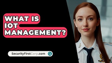 What Is IoT Management? - SecurityFirstCorp.com