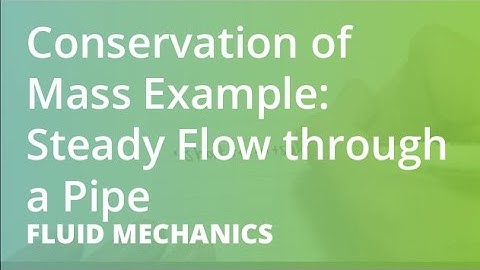 Conservation of Mass Example: Steady Flow through a Pipe | Fluid Mechanics